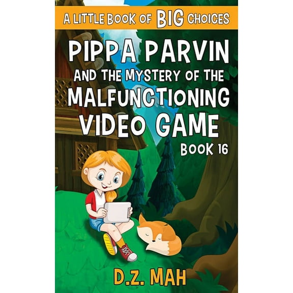 Pippa the Werefox Pippa Parvin and the Mystery of the Malfunctioning Video Game: A Little Book of BIG Choices, Book 16, (Paperback)