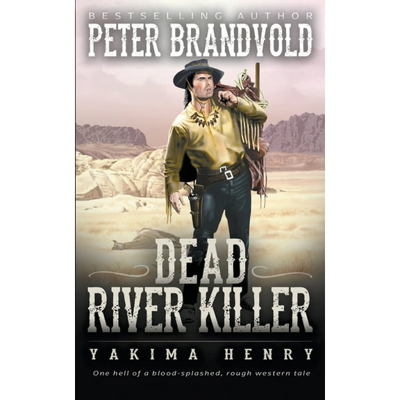 Yakima Henry Dead River Killer: A Western Fiction Classic, Book 8, (Paperback)