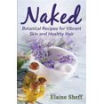 thumbnail image 1 of Pre-Owned Naked: Botanical Recipes for Vibrant Skin and Healthy Hair (Paperback) 0692342028 9780692342022, 1 of 1