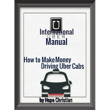 International Uber Manual, How to Make Money Driving Uber Cabs -
