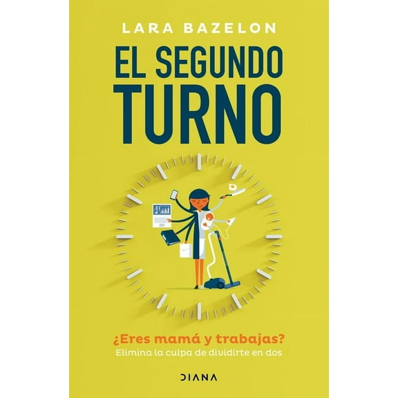 El Segundo Turno ¿Eres Mamá Y Trabajas? Elimina Tu Culpa de Dividirte En DOS / Ambitious Like a Mother: Why Prioritizing, (Paperback)
