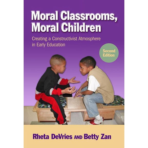 Early Childhood Education Moral Classrooms, Moral Children: Creating a Constructivist Atmosphere in Early Education, (Paperback)