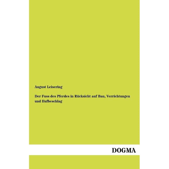 Der Fuss des Pferdes in Rücksicht auf Bau, Verrichtungen und Hufbeschlag (Paperback)