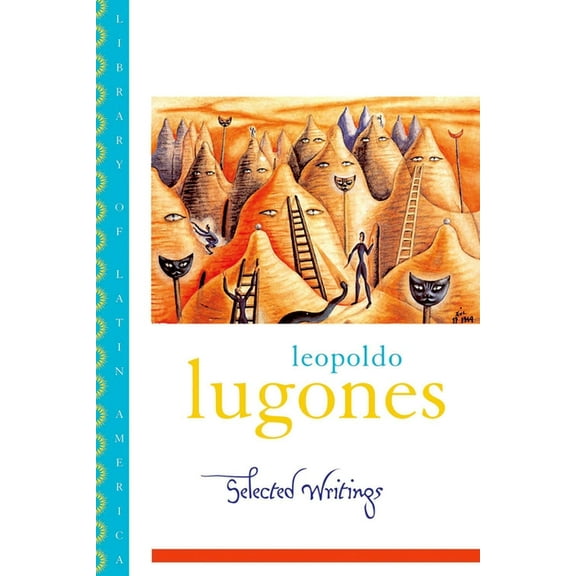 Library of Latin America Leopold Lugones--Selected Writings, (Paperback)