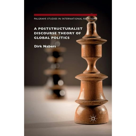 A Poststructuralist Discourse Theory of Global Politics