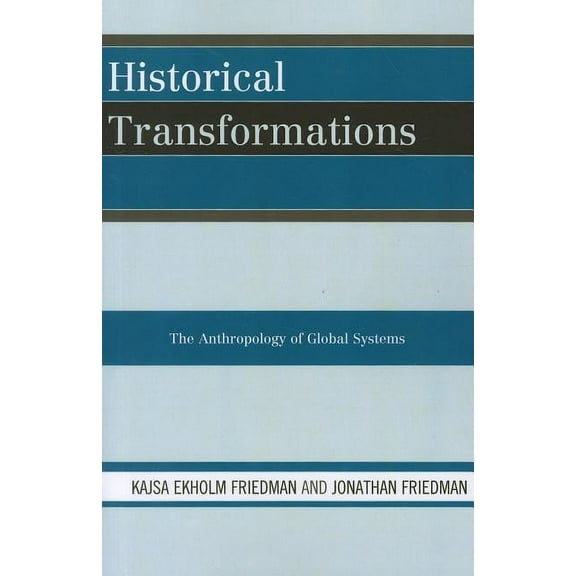 Historical Transformations: The Anthropology of Global Systems, (Paperback)