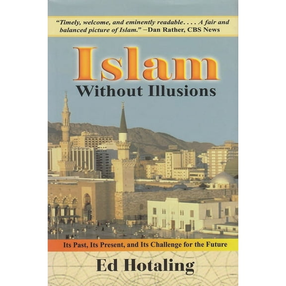 Contemporary Issues in the Middle East: Islam Without Illusions: Its Past, Its Present, and Its Challenge for the Future (Hardcover)