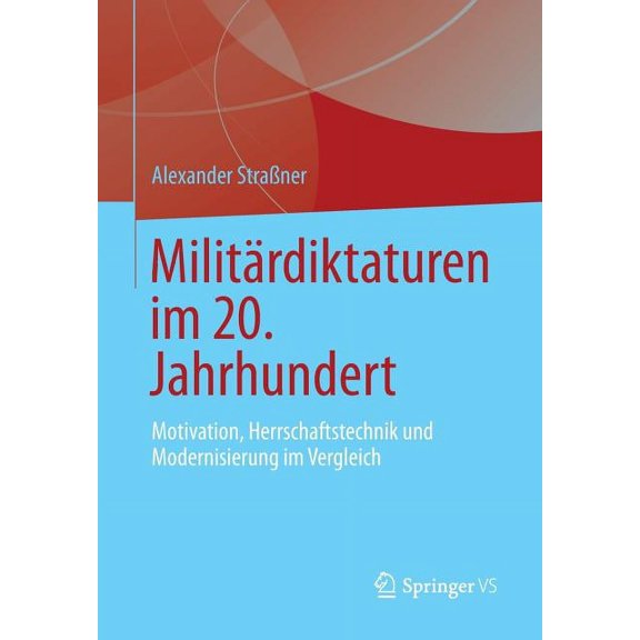 MilitÃ¤rdiktaturen Im 20. Jahrhundert: Motivation, Herrschaftstechnik Und Modernisierung Im Vergleich, (Paperback)
