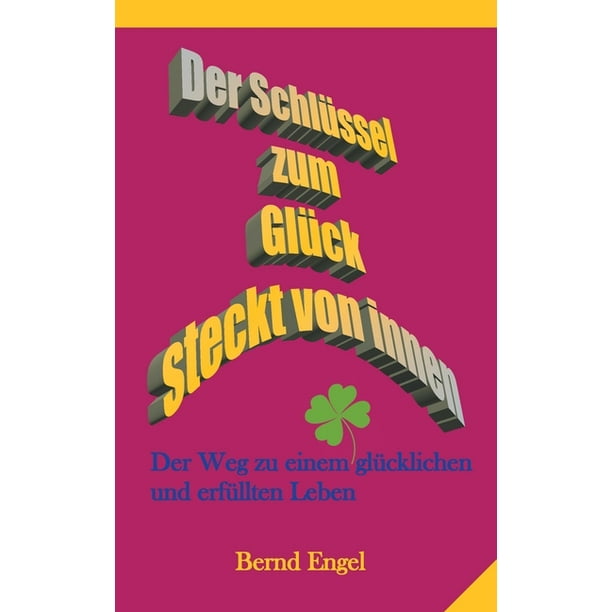 Der Schlüssel zum Glück steckt von innen Der Weg zu einem glücklichen