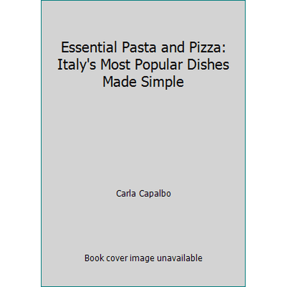 Pre-Owned Essential Pasta and Pizza: Italy's Most Popular Dishes Made Simple (Hardcover) 186035050X 9781860350504
