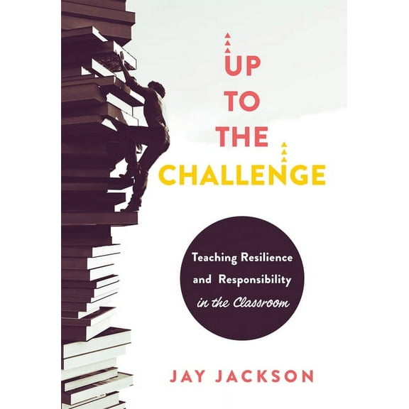 Up to the Challenge: Teaching Resilience and Responsibility in the Classroom (an Impactful Resources That Demonstrates H, (Paperback)