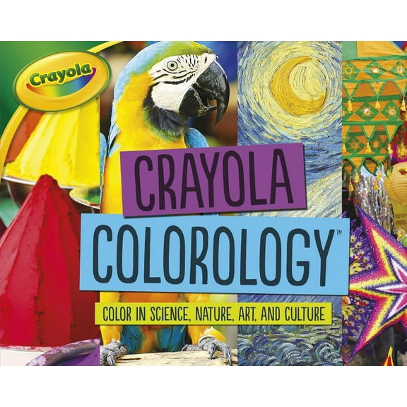 Crayola (R) Colorology: Crayola (R) Colorology (Tm): Color in Science, Nature, Art, and Culture (Paperback)
