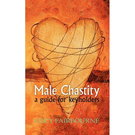 Male Chastity : A Guide for Keyholders (Best Male Chastity Device)