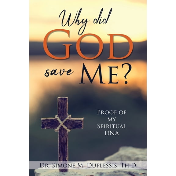 Why did God save Me?: Proof of my Spiritual DNA, (Paperback)