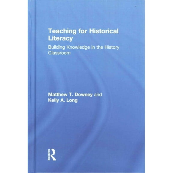 Teaching for Historical Literacy: Building Knowledge in the History Classroom (Hardcover)