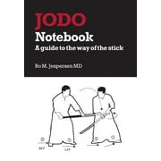 Jodo Notebook: A guide to the way of the stick -- Bo Jespersen