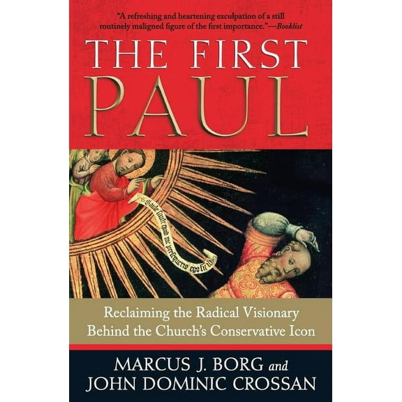The First Paul: Reclaiming the Radical Visionary Behind the Church's Conservative Icon, (Paperback)