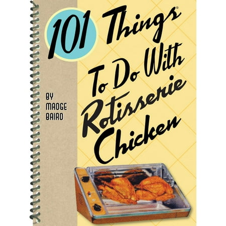 101 Things to do with Rotisserie Chicken - eBook (Best Grocery Store Rotisserie Chicken)