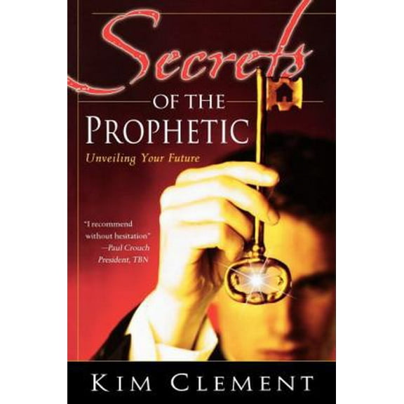 Pre-Owned Secrets of the Prophetic: Unveiling Your Future (Paperback) 0768423120 9780768423129