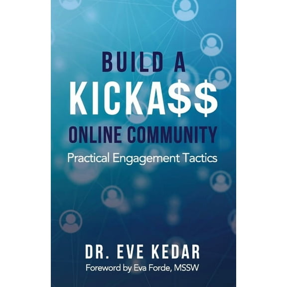 Build a Kicka$$ Online Community: Practical Engagement Tactics, (Paperback)