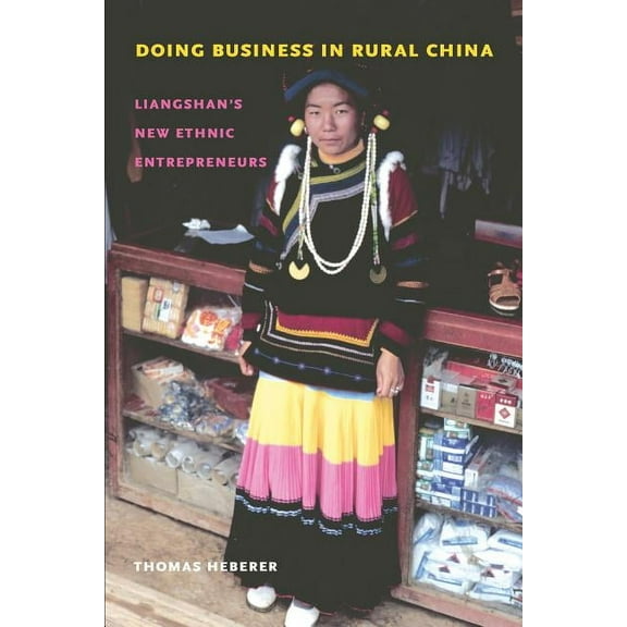 Studies on Ethnic Groups in China Doing Business in Rural China: Liangshan's New Ethnic Entrepreneurs, (Paperback)