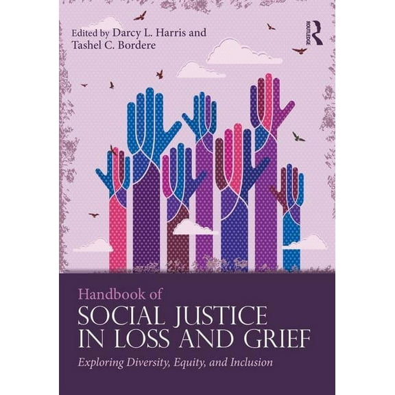 Death, Dying, and Bereavement Handbook of Social Justice in Loss and Grief: Exploring Diversity, Equity, and Inclusion, (Paperback)