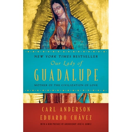 Our Lady of Guadalupe : Mother of the Civilization of