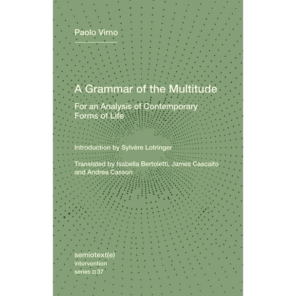 Semiotext(e) / Intervention A Grammar of the Multitude: For an Analysis of Contemporary Forms of Life, (Paperback)
