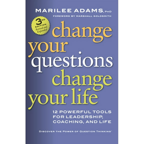 Pre-Owned Change Your Questions, Change Your Life: 12 Powerful Tools for Leadership, Coaching, and Life (Paperback) 162656633X 9781626566330