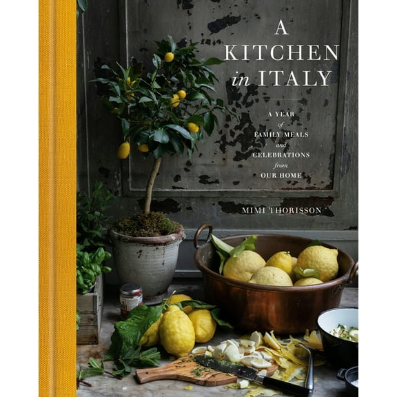 A Kitchen in Italy: A Year of Family Meals and Celebrations from Our Home, (Hardcover)