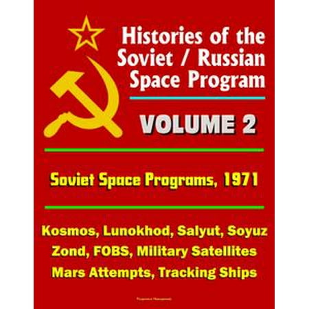 Histories of the Soviet / Russian Space Program: Volume 2: Soviet Space Programs 1971 - Kosmos, Lunokhod, Salyut, Soyuz, Zond, FOBS, Military Satellites, Mars Attempts, Tracking Ships - (Best Way To Ship To Russia)