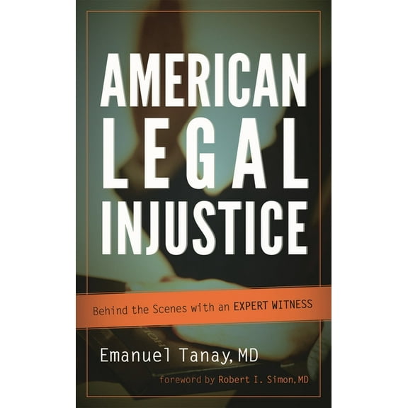 American Legal Injustice: Behind the Scenes with an Expert Witness, (Hardcover)