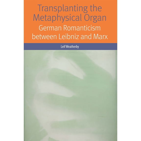 Forms of Living Transplanting the Metaphysical Organ: German Romanticism Between Leibniz and Marx, (Paperback)