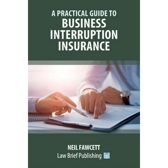 A Practical Guide to Business Interruption Insurance (Paperback)
