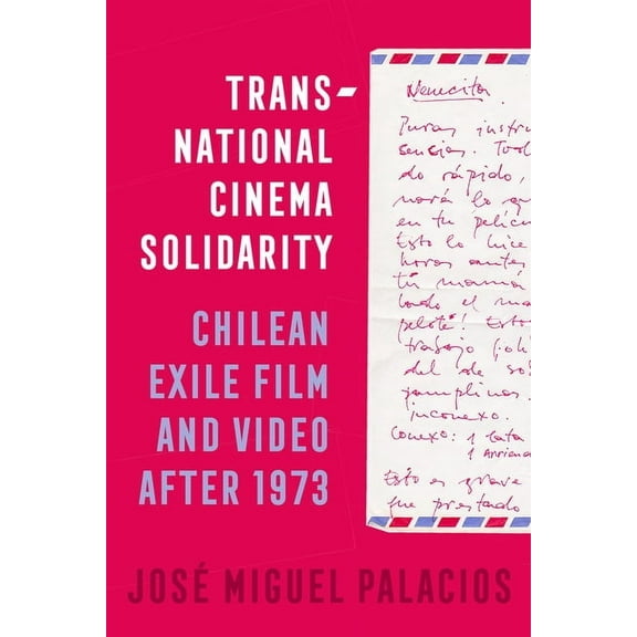 Cinema Cultures in Contact Transnational Cinema Solidarity: Chilean Exile Film and Video After 1973 Volume 7, (Hardcover)