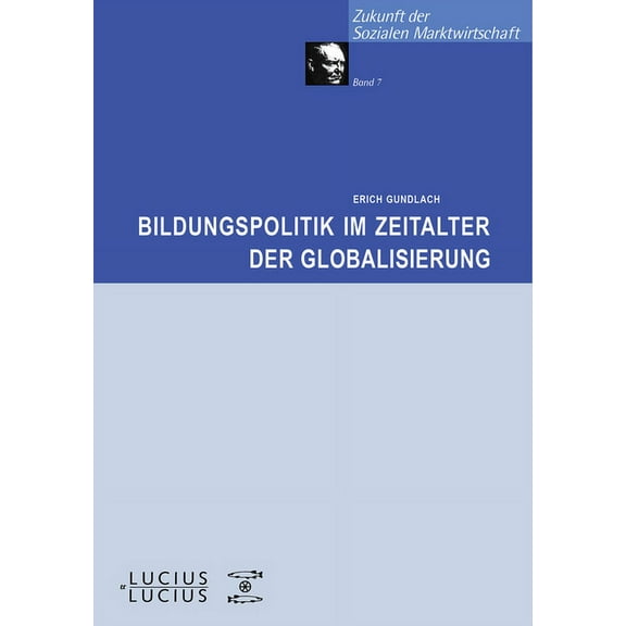Zukunft Der Sozialen Marktwirtschaft Bildungspolitik im Zeitalter der Globalisierung, Book 7, (Paperback)
