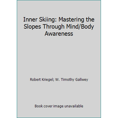 Inner Skiing: Mastering the Slopes Through Mind/Body Awareness [Mass Market Paperback - Used]