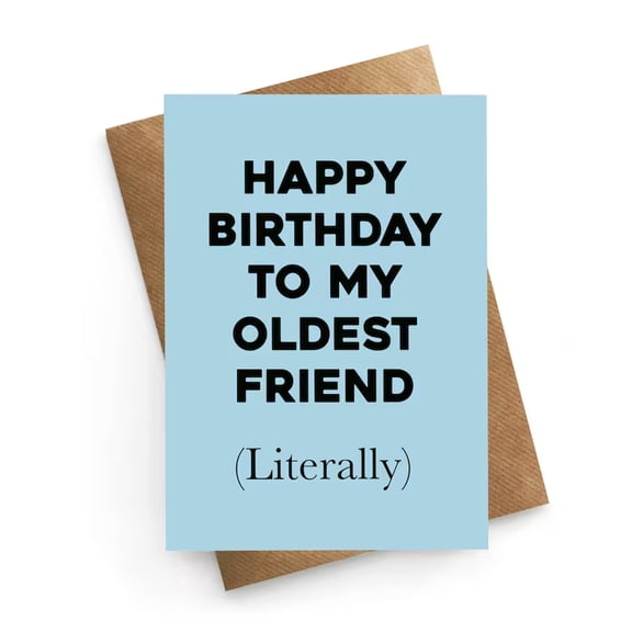 Happy Birthday Card for Oldest Friend – Humorous Design with "Literally" Message – Perfect for Best Friends, Funny Birthdays, Gift with Envelope
