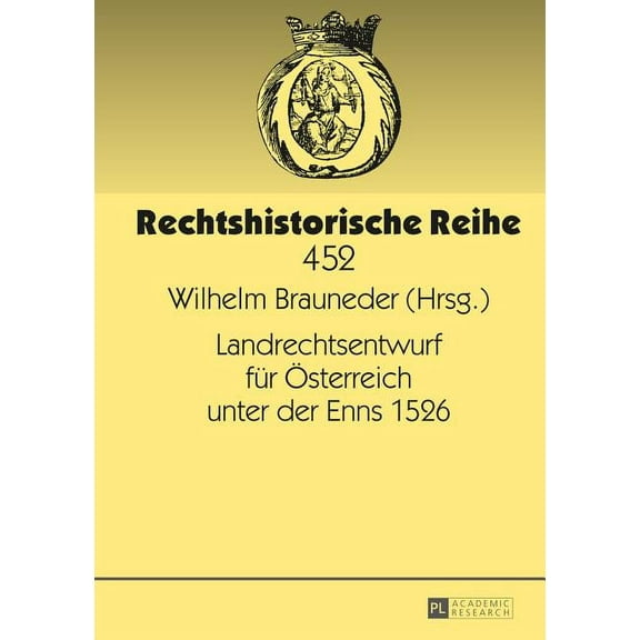 Rechtshistorische Reihe: Landrechtsentwurf fuer Oesterreich unter der Enns 1526 (Hardcover)