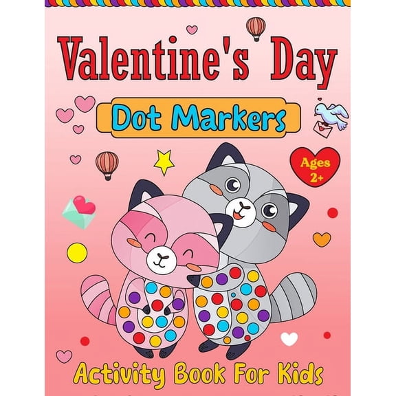 Valentine's Day Dot Markers Activity Book For Kids Ages 2 : Valentine's Day Coloring Book for Toddlers: Adorable and Simple. Valentine's Day Gifts for Children (Paperback)