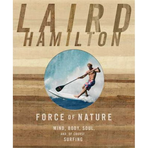 Pre-Owned Force of Nature: Mind, Body, Soul (And, of Course, Surfing) (Hardcover) 1594869421 9781594869426