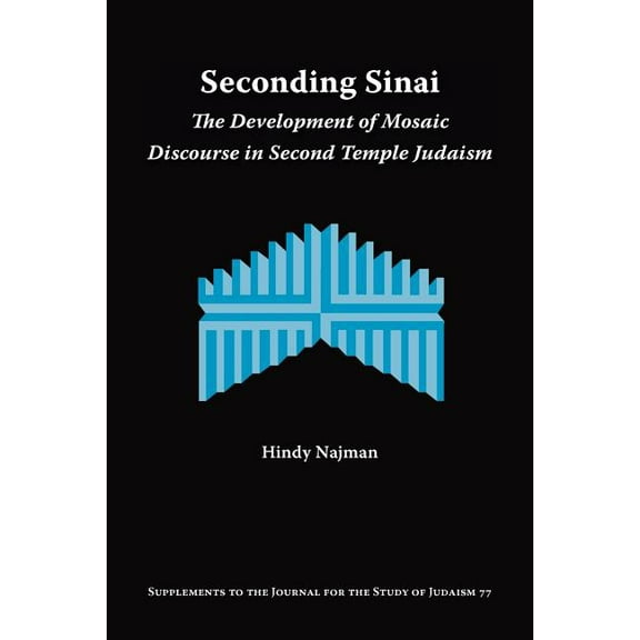Supplements to the Journal for the Study Seconding Sinai: The Development of Mosaic Discourse in Second Temple Judaism, (Paperback)