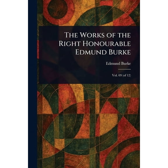 The Works of the Right Honourable Edmund Burke, (Paperback)