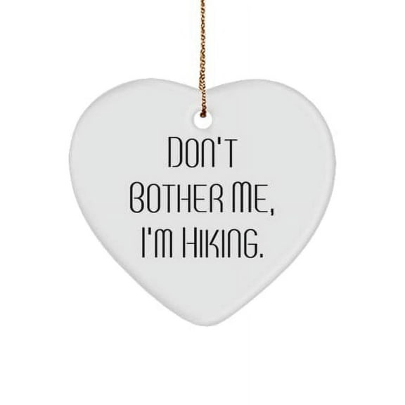 Don't Bother Me, I'm Hiking. Heart Ornament, Hiking Present from , Perfect for Friends