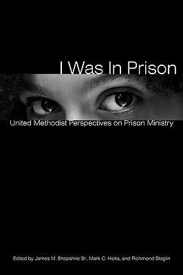 I Was in Prison : United Methodist Perspectives on Prison Ministry 