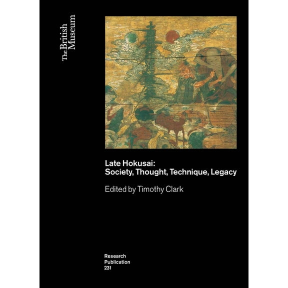British Museum Research Publications: Late Hokusai: Society, Thought, Technique, Legacy (Paperback)