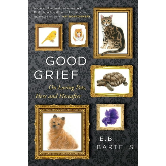 Good Grief: On Loving Pets, Here and Hereafter, (Paperback)