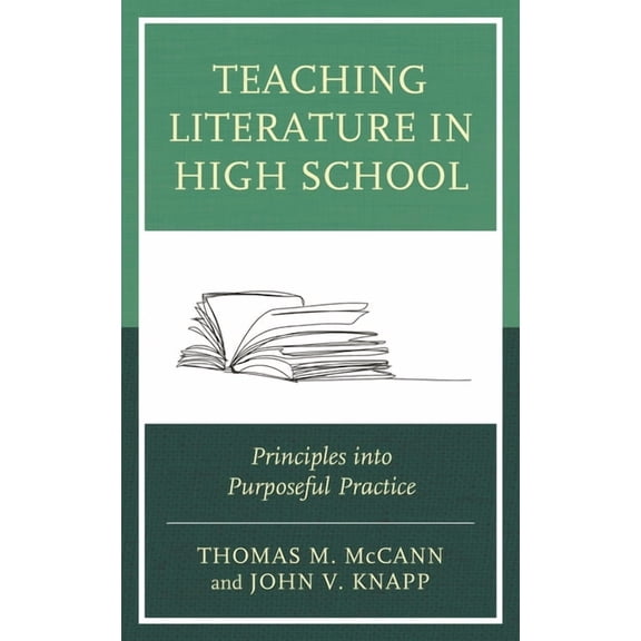 Teaching Literature in High School: Principles Into Purposeful Practice, (Hardcover)