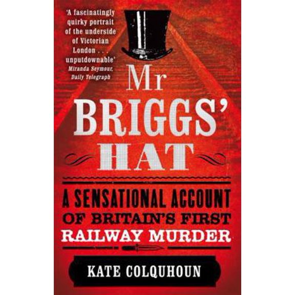 Pre-Owned Mr. Briggs' Hat: A Sensational Account of Britain's First Railway Murder (Paperback) 0349123594 9780349123592