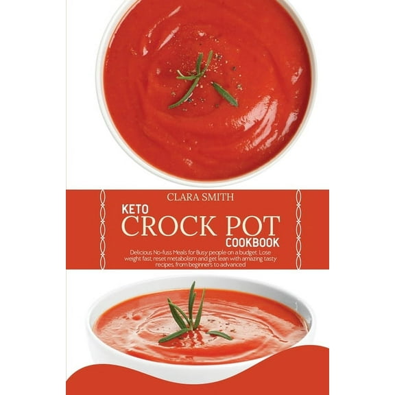 Keto Crock Pot Cookbook: Delicious No-fuss Meals for Busy people on a budget. Lose weight fast, reset metabolism and get lean with amazing tasty recipes, from beginners to advanced. (Paperback)